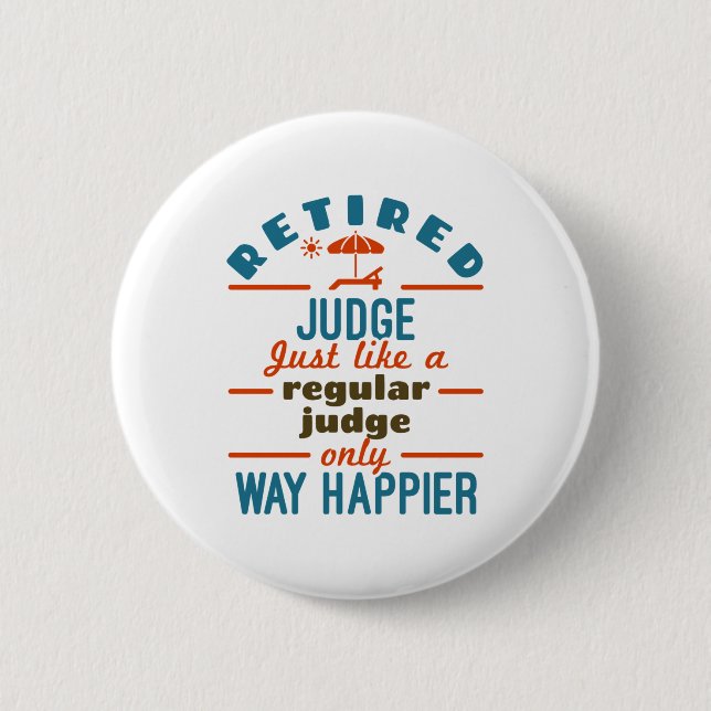 Retired Judge Justice Retirement Way Happier 6 Cm Round Badge (Front)
