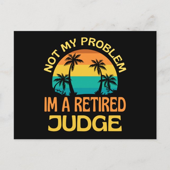Retired Judge Not My Problem Anymore Postcard (Front)