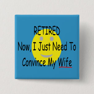 RETIRED "Just need to convince Wife" 15 Cm Square Badge