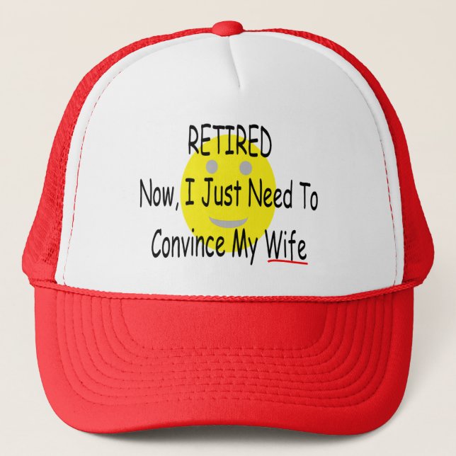 RETIRED "Just need to convince Wife" Trucker Hat (Front)
