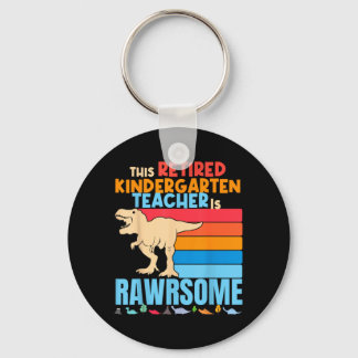 Retired Kindergarten Teachers Are Awesome Dinosaur Key Ring