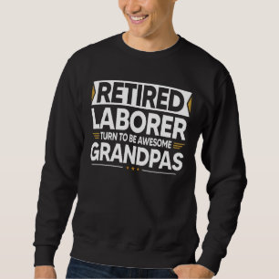 Retired Laborer Turn To Be Awesome Grandpas Sweatshirt