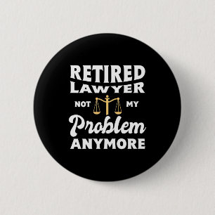 Retired Lawyer Not My Problem 6 Cm Round Badge