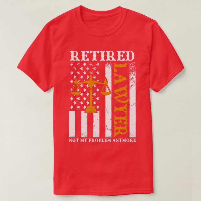 Retired Lawyer Not My Problem Anymore Funny Retire T-Shirt (Design Front)