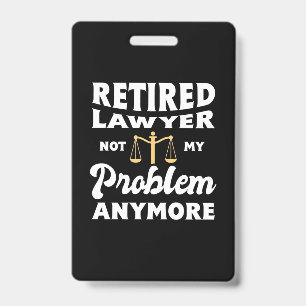 Retired Lawyer Not My Problem ID Badge