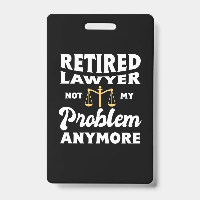 Retired Lawyer Not My Problem ID Badge (Front)