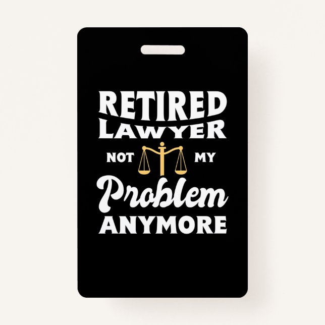 Retired Lawyer Not My Problem ID Badge (Front)