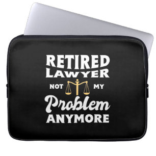 Retired Lawyer Not My Problem Laptop Sleeve
