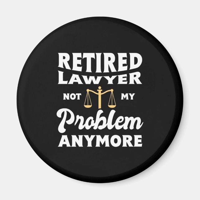 Retired Lawyer Not My Problem Magnet (Front)