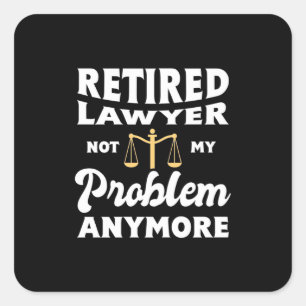 Retired Lawyer Not My Problem Square Sticker