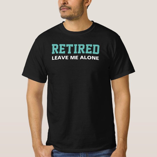 Retired Leave Me Alone Dark T-Shirt (Front)