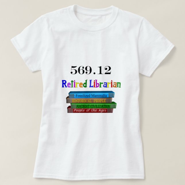 Retired Librarian 569.0 (Dewey Decimal System) T-Shirt (Design Front)