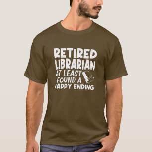 Retired Librarian At Least I Found A Happy Ending T-Shirt