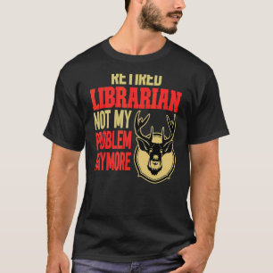 Retired Librarian Deer Hunting T-Shirt