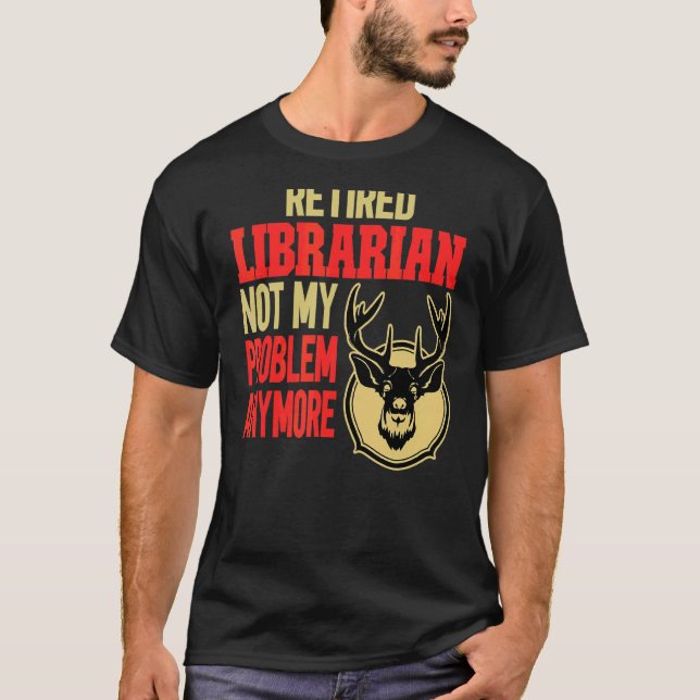 Retired Librarian Deer Hunting T-Shirt (Front)