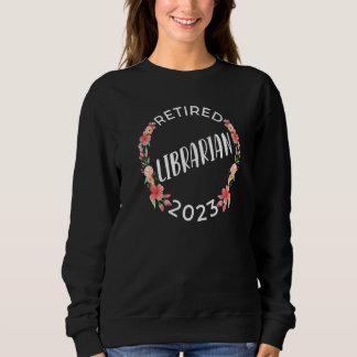 Retired Librarian Female Retirement 2023 Floral Pr Sweatshirt