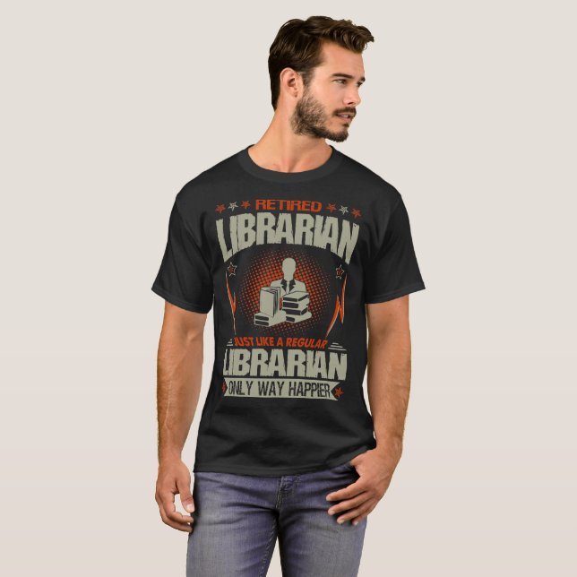 Retired Librarian Just Like A Regular Way Happier T-Shirt (Front Full)