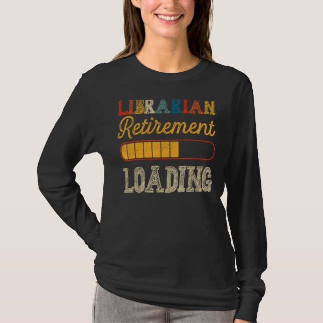 Retired Librarian Not My Problem Retirement Loadin T-Shirt (Front)