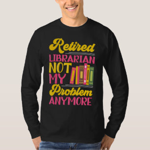 Retired Librarian Party Library Assistant Retireme T-Shirt