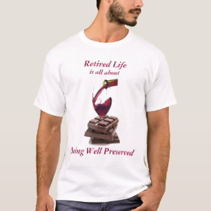 Retired Life: Being Well Preserved - T-Shirt