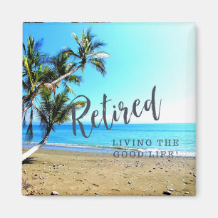 Retired...Living the Good Life! Magnet