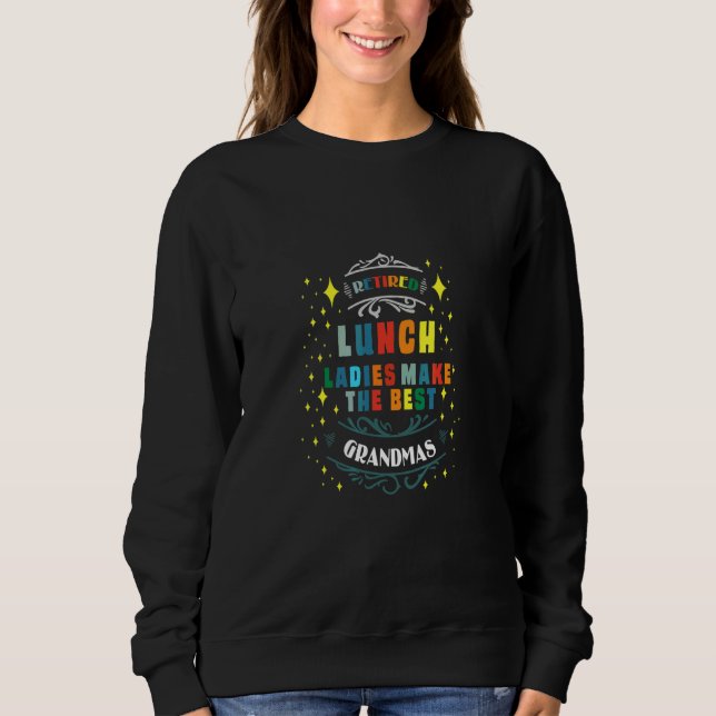 Retired Lunch Lady Grandmas Sweatshirt (Front)