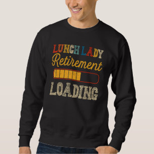 Retired Lunch Lady Not My Problem Retirement Loadi Sweatshirt