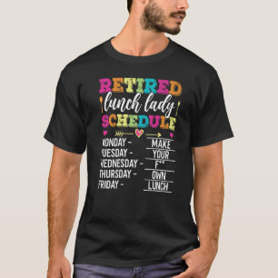 Retired Lunch Lady Schedule School Cafeteria Worke T-Shirt