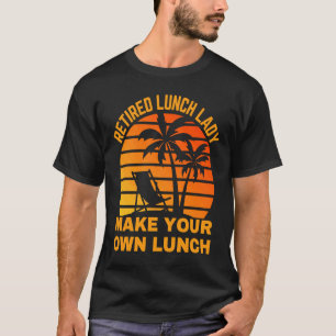 Retired Lunch Lady School Caterer Cafeteria Lunch T-Shirt