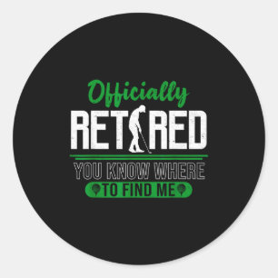 Retired Ly You Know Where To Find Me Retirement Go Classic Round Sticker