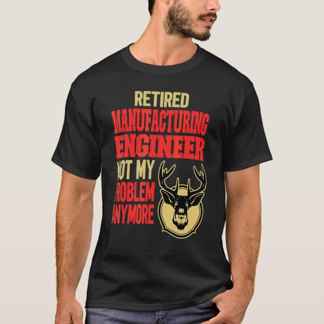 Retired Manufacturing Engineer Deer Hunting T-Shirt (Front)