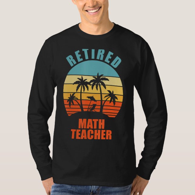 Retired Math Teacher Funny Teaching Happy Retireme T-Shirt (Front)