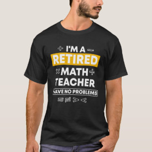 Retired Math Teacher Mathematician Instructor Math T-Shirt