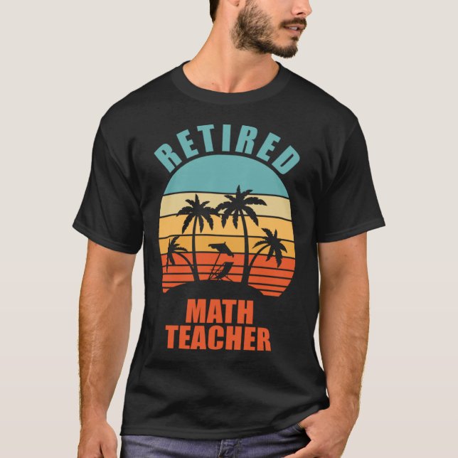 Retired Math Teacher  Teaching Happy Retirement T-Shirt (Front)