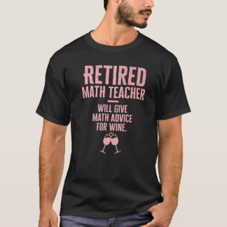 Retired Math Teacher Will Give Math Advice For Win T-Shirt