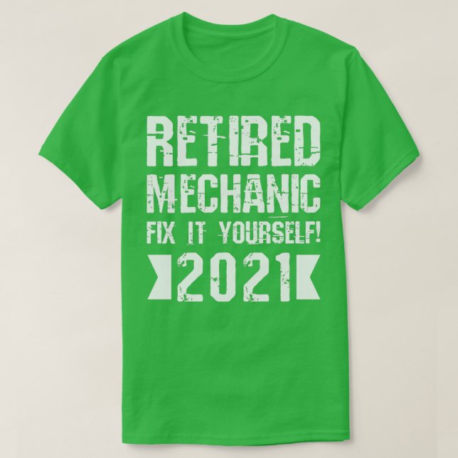 Retired Mechanic Fix It Yourself 2021 T-Shirt (Design Front)