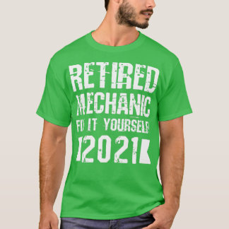Retired Mechanic Fix It Yourself 2021 T-Shirt