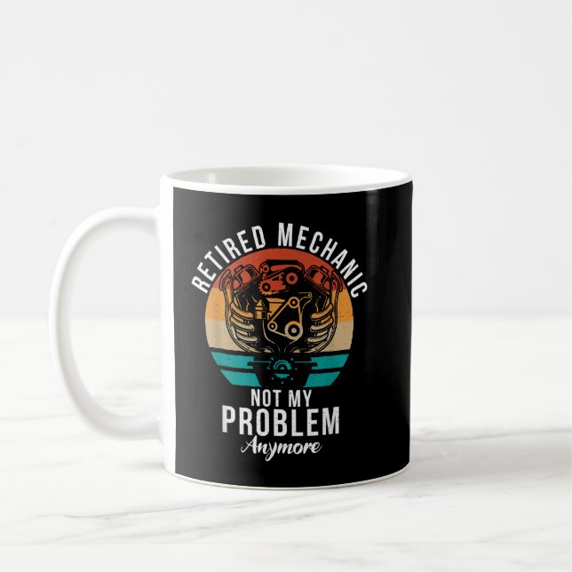 Retired Mechanic not my Problem anymore Repair Mec Coffee Mug (Left)