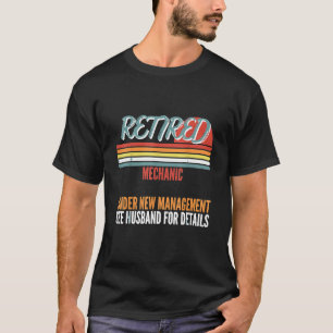 Retired Mechanic Under New Management Retirement T-Shirt