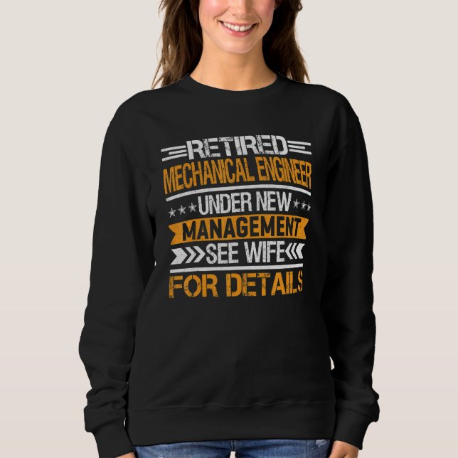Retired Mechanical Engineer Under New Management S Sweatshirt (Front)
