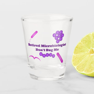 Retired Microbiologist, Don't Bug Me Shot Glass