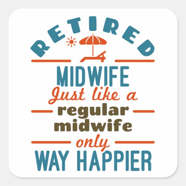 Retired Midwife Midwifery Retirement Way Happier Square Sticker (Front)