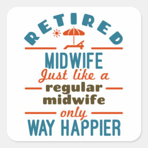 Retired Midwife Midwifery Retirement Way Happier Square Sticker