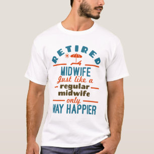 Retired Midwife Midwifery Retirement Way Happier T-Shirt