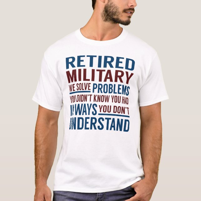 Retired Military Solve Problems T-Shirt (Front)