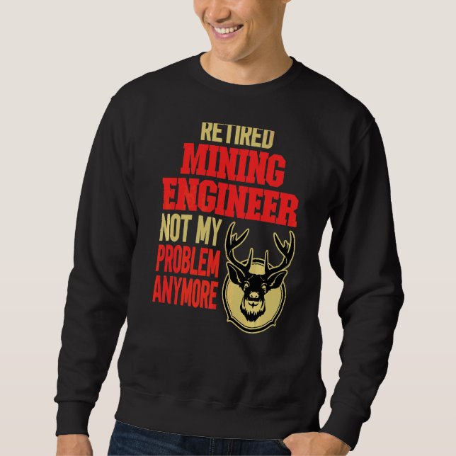 Retired Mining Engineer Deer Hunting Sweatshirt (Front)