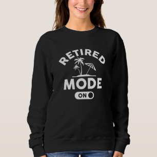 Retired Mode On Sweatshirt