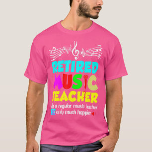 Retired Music Teacher Retirement Like Regular Only T-Shirt