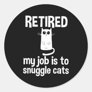 Retired My Job Is To Snuggle Cats Funny Retirement Classic Round Sticker