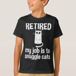Retired My Job Is To Snuggle Cats Funny Retirement T-Shirt